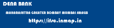DENA BANK  MAHARASHTRA GREATER BOMBAY MUMBAI SMALLB  ifsc code